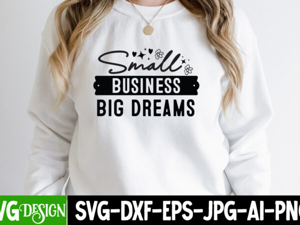 Small business big dream t-shirt design, small business big dream svg design, sarcastic svg bundle,sarcastic quotes,sarcastic sublimation