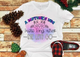 A Mother’s Hug Last Long After She Lets Go Png t shirt vector