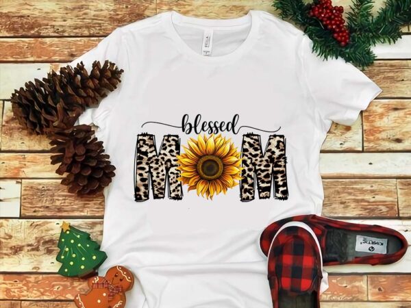Blessed mom sunflower png, mother’s day png t shirt template