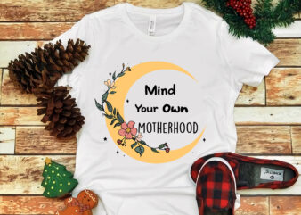 Mother’s Day Png, Mom Png, Mind Your Own MotherHood Png