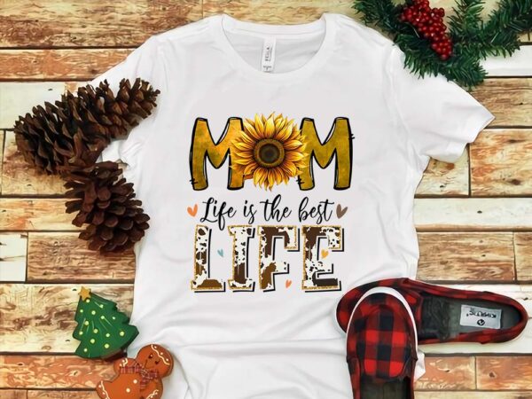Mom life is the best life png t shirt designs for sale