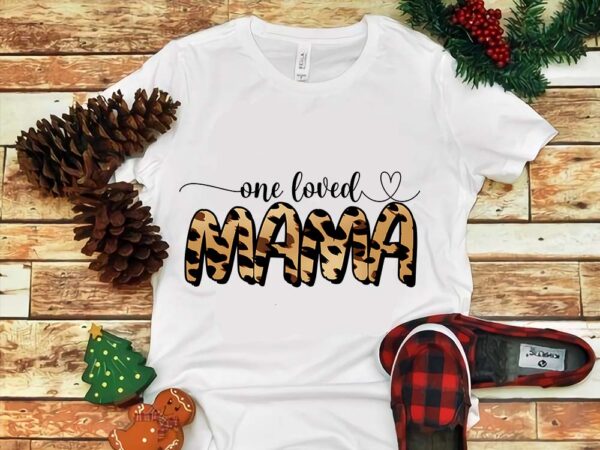 Mother’s day png, one loved mama png t shirt designs for sale