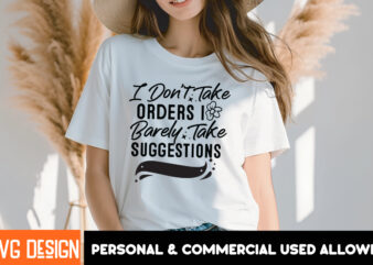 I Don’t Take Order I Barely Take Suggestions T-Shirt Design, I Don’t Take Order I Barely Take Suggestions PNG,Sarcastic SVG Design