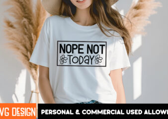 Nope Not Today T-Shirt Design, Nope Not Today SVG Design, Sarcastic SVG Bundle,Sarcastic Quotes,Sarcastic Sublimation Bundle,Sarcasm SVG,Sar