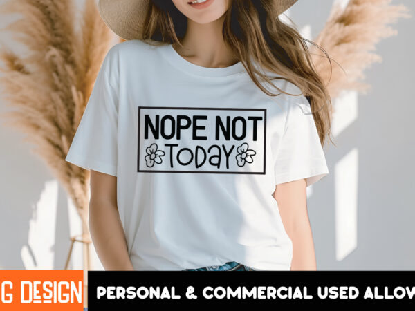 Nope not today t-shirt design, nope not today svg design, sarcastic svg bundle,sarcastic quotes,sarcastic sublimation bundle,sarcasm svg,sar