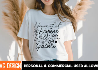 Never Let Anyone Dull You Sparkle T-Shirt Design, Never Let Anyone Dull You Sparkle SVG Design, Sarcastic SVG Bundle,Sarcastic Quotes