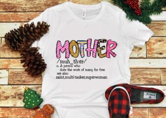 Mother A Person Who Does The Work Of Many For Free See Also Png t shirt designs for sale