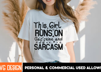 This girl Runs On Caffeine And Sarcasm T-Shirt Design, Sarcastic SVG Bundle,Sarcastic Quotes,Sarcastic Sublimation Bundle,Sarcasm SVG