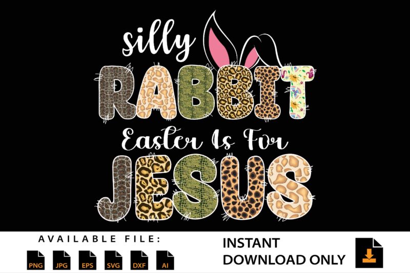 Silly Rabbit Easter Is For Jesus Shirt Design