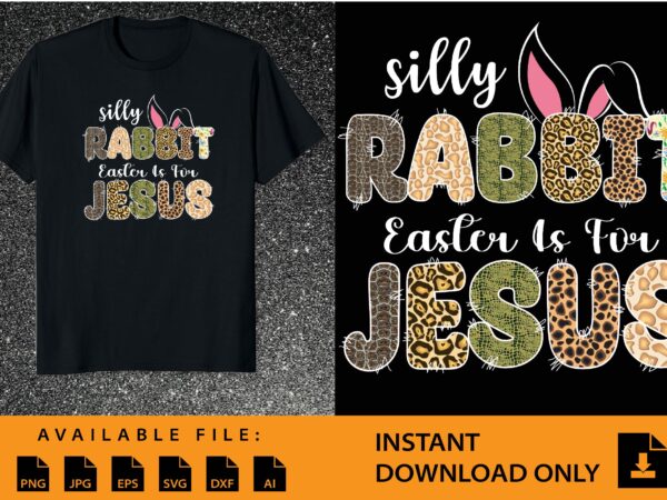 Silly rabbit easter is for jesus shirt design