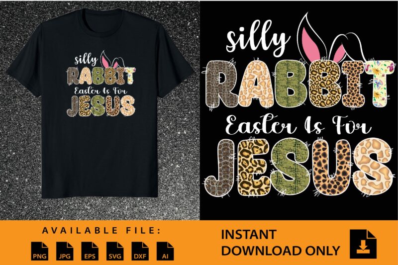 Silly Rabbit Easter Is For Jesus Shirt Design