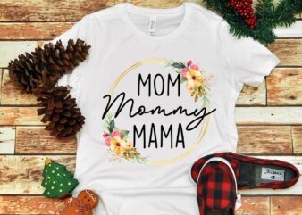 Mom Mommy Mama Png, Mother’s Day Png t shirt designs for sale