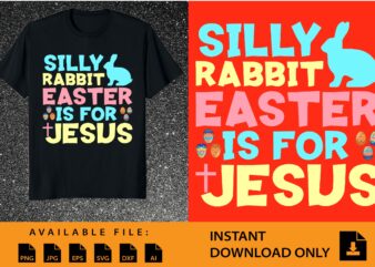 Silly Rabbit Easter Is For Jesus Shirt Design