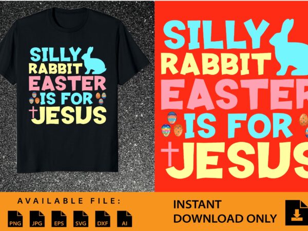 Silly rabbit easter is for jesus shirt design