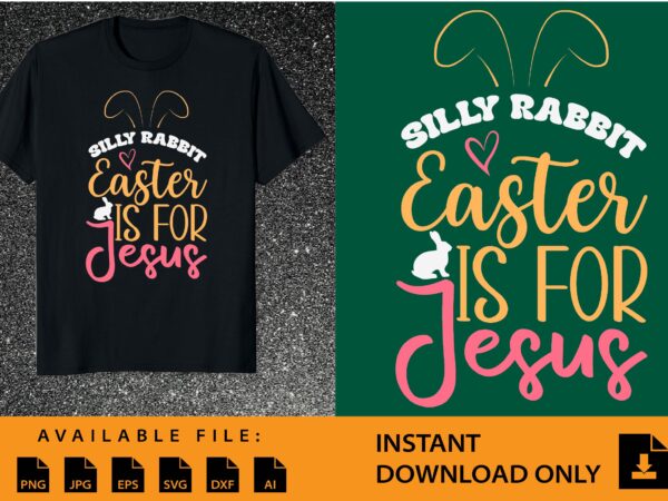 Silly rabbit easter is for jesus shirt design