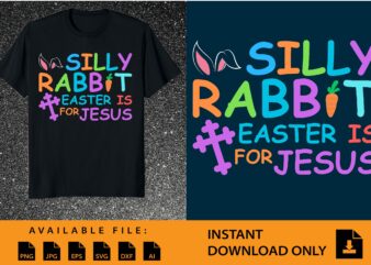 Silly rabbit easter is for jesus shirt design