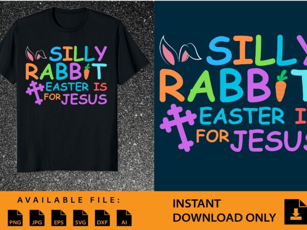 Silly rabbit easter is for jesus shirt design