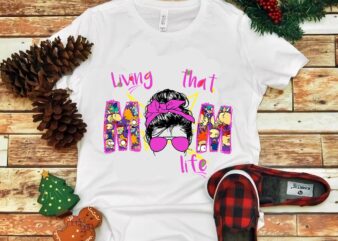 Living That Mom Life Png t shirt vector graphic