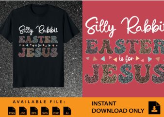 Silly Rabbit Easter Is For Jesus Shirt Design