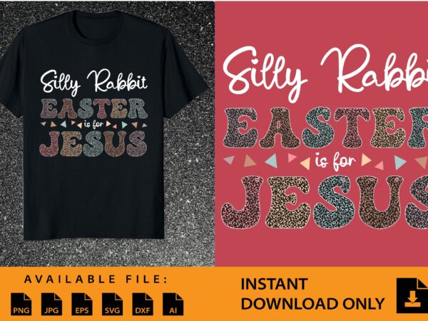 Silly rabbit easter is for jesus shirt design