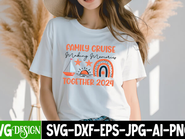 Family cruise making memories together 2024 t-shirt design, family cruise making memories together 2024 svg , summer svg bundle,beach svg