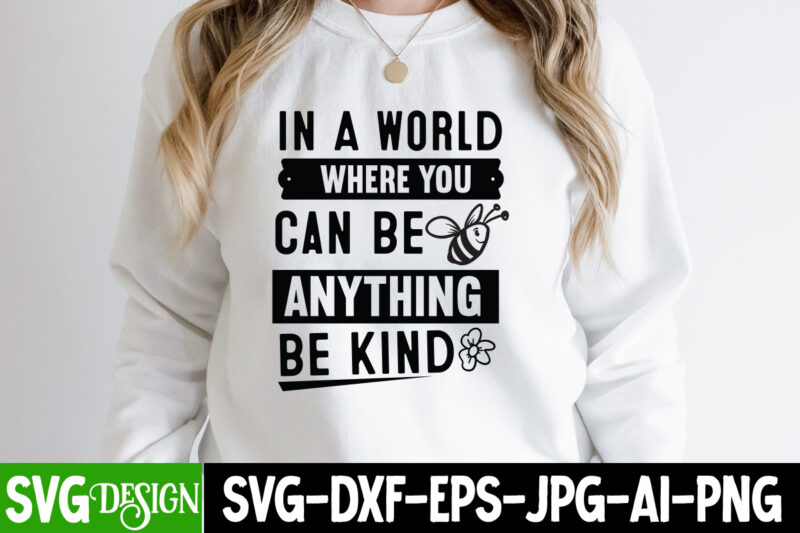 In a World Where You Can be Anything Be kind T-Shirt Design, In a World Where You Can be Anything Be kind SVG,Sarcastic SVG Bundle,Sarcast