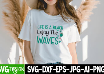 Life is a Beach Enjoy the Waves T-Shirt Design, Life is a Beach Enjoy the Waves SVG ,Summer SVG Bundle,Beach SVG Bundle,Summer SVG bundle