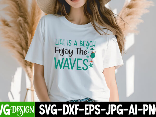 Life is a beach enjoy the waves t-shirt design, life is a beach enjoy the waves svg ,summer svg bundle,beach svg bundle,summer svg bundle