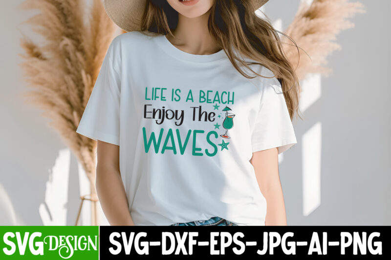 Life is a Beach Enjoy the Waves T-Shirt Design, Life is a Beach Enjoy the Waves SVG ,Summer SVG Bundle,Beach SVG Bundle,Summer SVG bundle