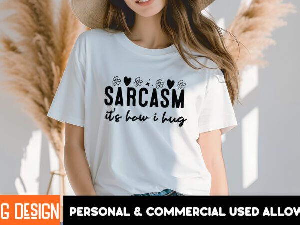 Sarcasm it’s how i hug t-shirt design, sarcasm it’s how i hug svg design , sarcastic svg bundle,sarcasticquotes,sarcastic sublimation bundle