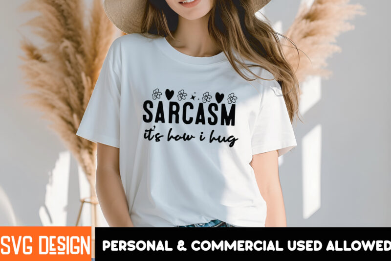 Sarcasm it’s how i Hug T-Shirt Design, Sarcasm it’s how i Hug SVG Design , Sarcastic SVG Bundle,SarcasticQuotes,Sarcastic Sublimation Bundle