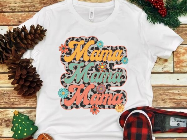 Mama mama mama flower png t shirt designs for sale