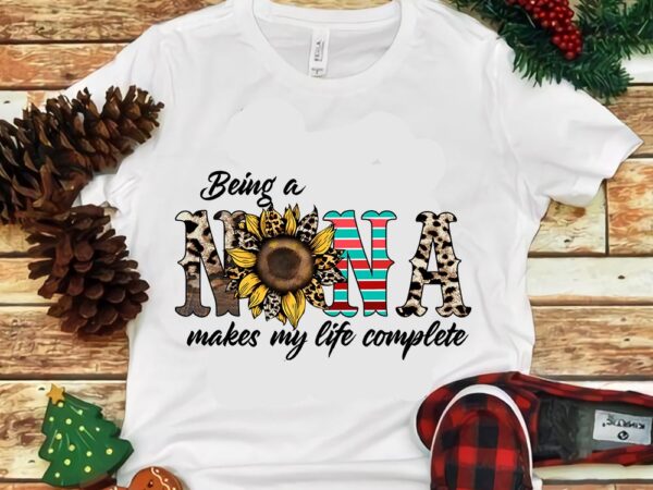 Being a nana makes my life complete png t shirt template
