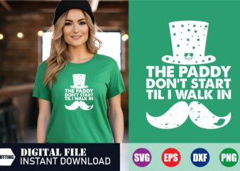 The paddy don't start til i walk in st. partick's day t-shirt, irish svg, shamrock svg t shirt designs for sale, st patrick’s day t shirt
