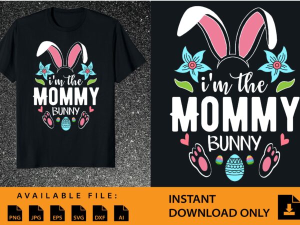 I’m mommy bunny shirt design