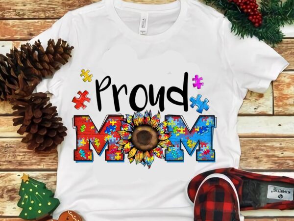 Proud mom autism sunflower png t shirt illustration Proud mom autism sunflower png t shirt illustration