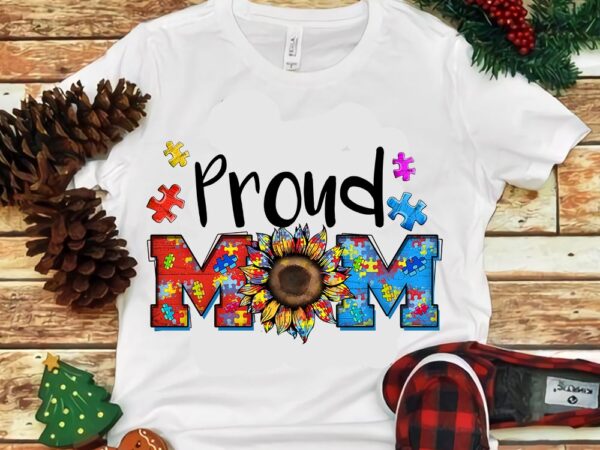 Proud mom autism sunflower png t shirt illustration