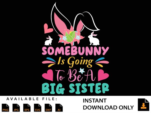 Somebunny is going to be big sister shirt design