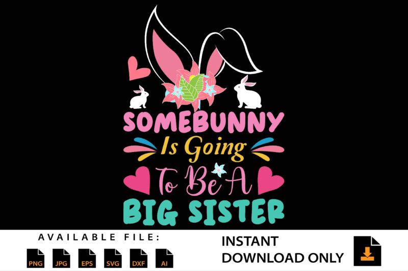 Somebunny Is Going To Be Big Sister Shirt Design