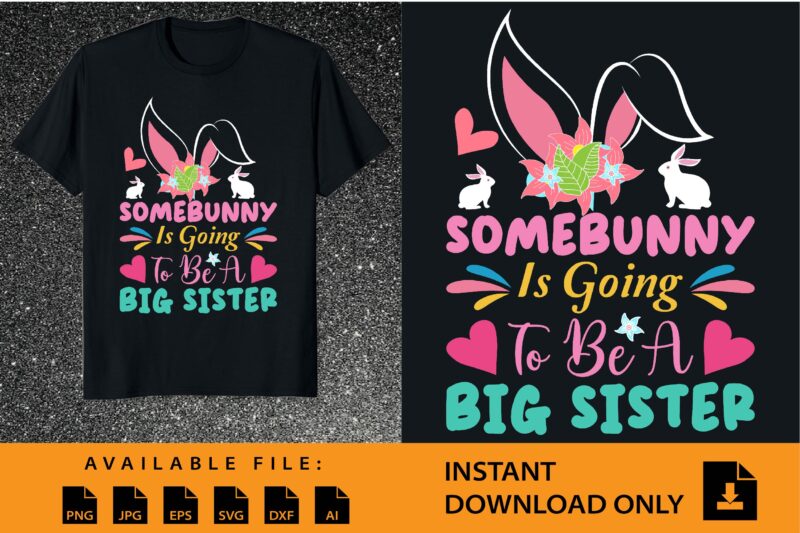 Somebunny Is Going To Be Big Sister Shirt Design