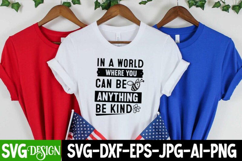 In a World Where You Can be Anything Be kind T-Shirt Design, In a World Where You Can be Anything Be kind SVG,Sarcastic SVG Bundle,Sarcast