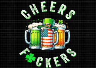 Cheers Fuckers St Patrick’s Day Png, Beer Drinking St Patrick’s Day Png t shirt vector file