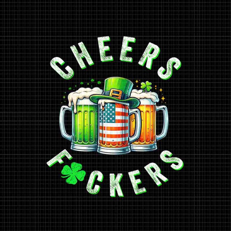 Cheers Fuckers St Patrick’s Day Png, Beer Drinking St Patrick’s Day Png