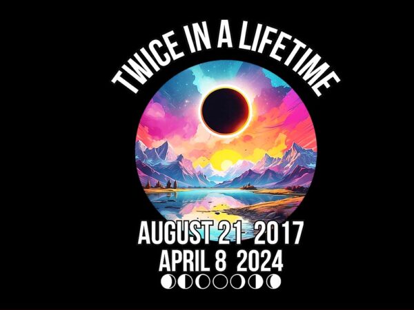Twice in a lifetime august 21 2017 png april 08 2024 png t shirt designs for sale