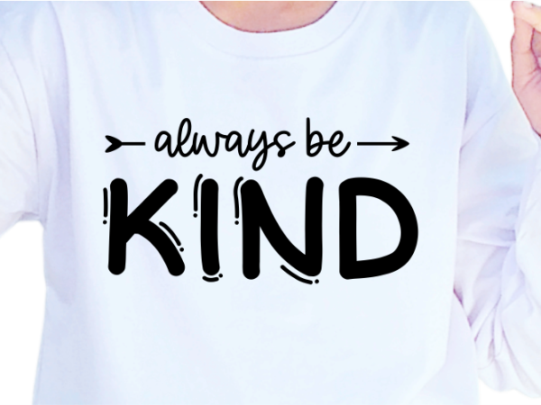 Always be kind, slogan quotes t shirt design graphic vector, inspirational and motivational svg, png, eps, ai,