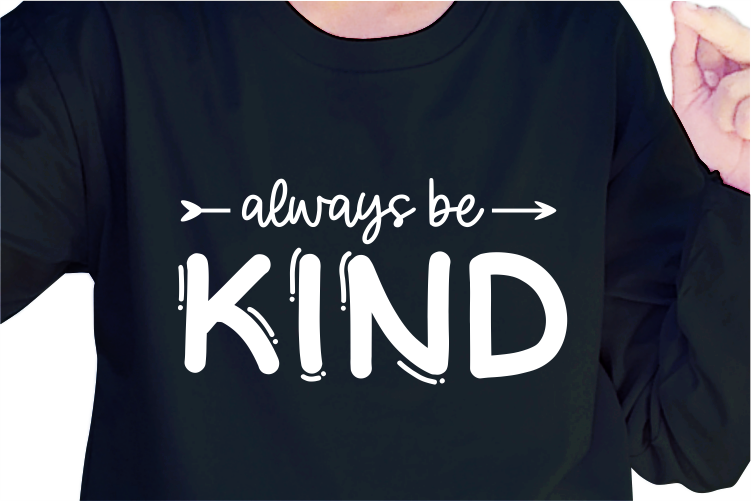 Always Be Kind, Slogan Quotes T shirt Design Graphic Vector, Inspirational and Motivational SVG, PNG, EPS, Ai,