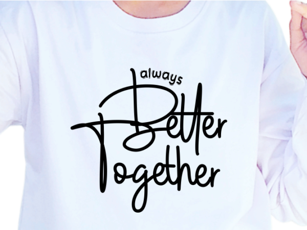 Always better together, slogan quotes t shirt design graphic vector, inspirational and motivational svg, png, eps, ai,