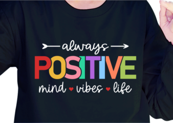 Always Positive Mind Vibes Life, Slogan Quotes T shirt Design Graphic Vector, Inspirational and Motivational SVG, PNG, EPS, Ai,