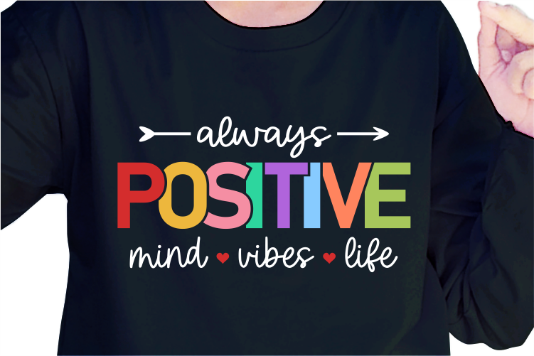 Always Positive Mind Vibes Life, Slogan Quotes T shirt Design Graphic Vector, Inspirational and Motivational SVG, PNG, EPS, Ai,