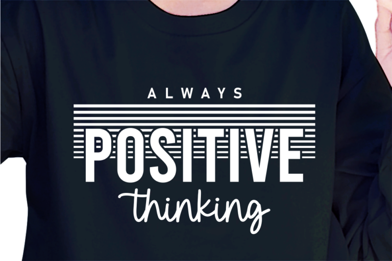 Always Positive Thinking, Slogan Quotes T shirt Design Graphic Vector, Inspirational and Motivational SVG, PNG, EPS, Ai,